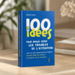 Livre 100 idées pour mieux gérer les troubles de l’attention avec ou sans hyperactivité (TDAH) de Francine Lussier